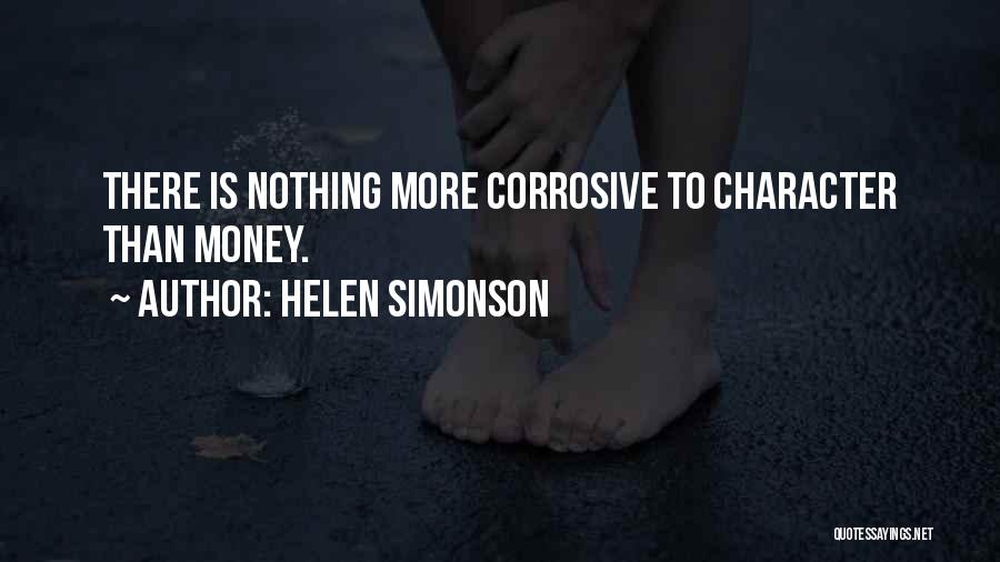Helen Simonson Quotes: There Is Nothing More Corrosive To Character Than Money.
