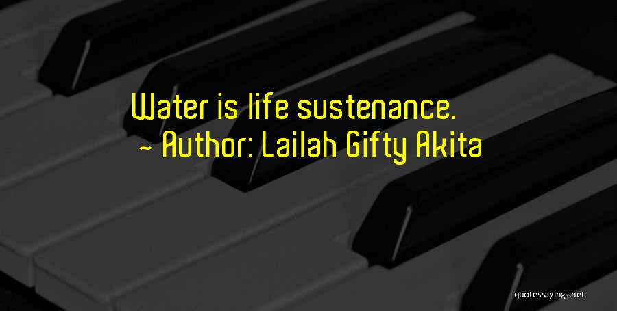 Lailah Gifty Akita Quotes: Water Is Life Sustenance.