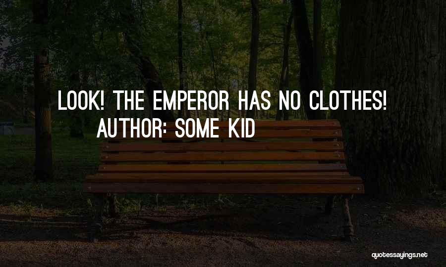 Some Kid Quotes: Look! The Emperor Has No Clothes!