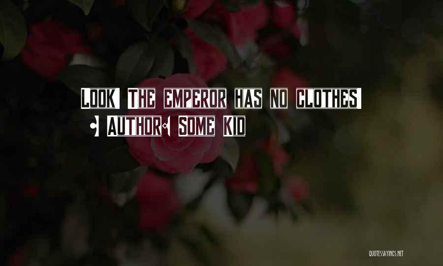 Some Kid Quotes: Look! The Emperor Has No Clothes!
