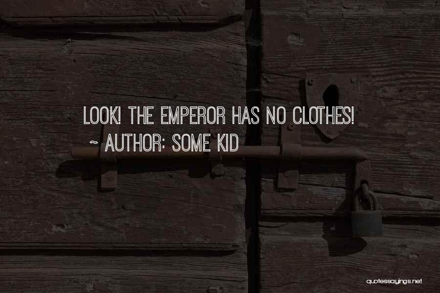Some Kid Quotes: Look! The Emperor Has No Clothes!