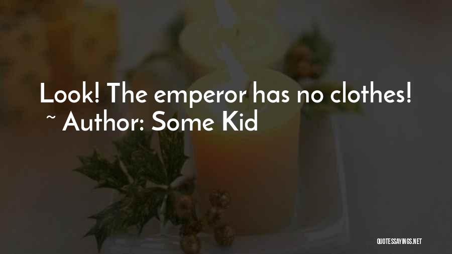 Some Kid Quotes: Look! The Emperor Has No Clothes!