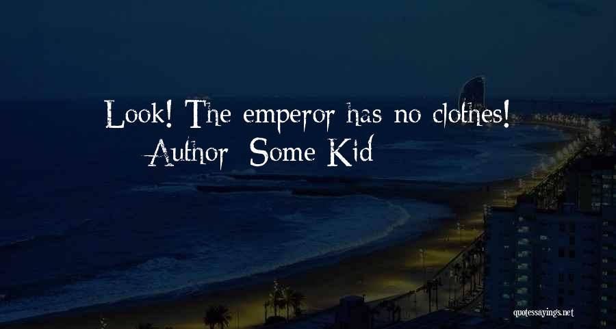 Some Kid Quotes: Look! The Emperor Has No Clothes!