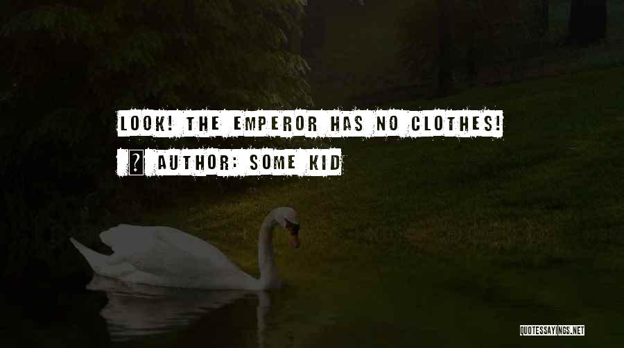 Some Kid Quotes: Look! The Emperor Has No Clothes!