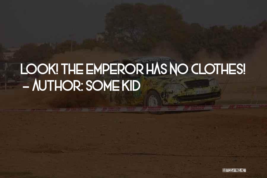 Some Kid Quotes: Look! The Emperor Has No Clothes!