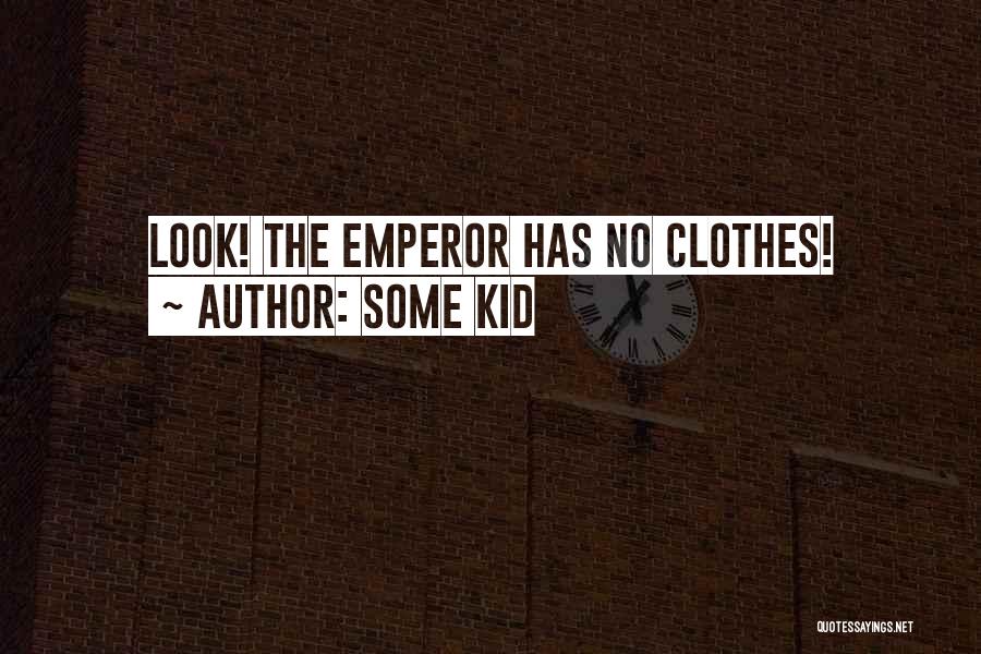 Some Kid Quotes: Look! The Emperor Has No Clothes!
