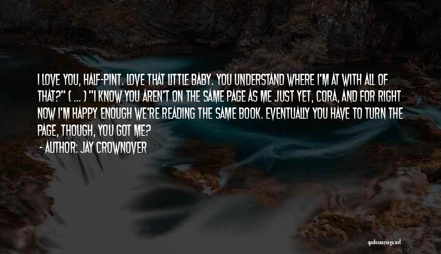 Jay Crownover Quotes: I Love You, Half-pint. Love That Little Baby. You Understand Where I'm At With All Of That? ( ... )