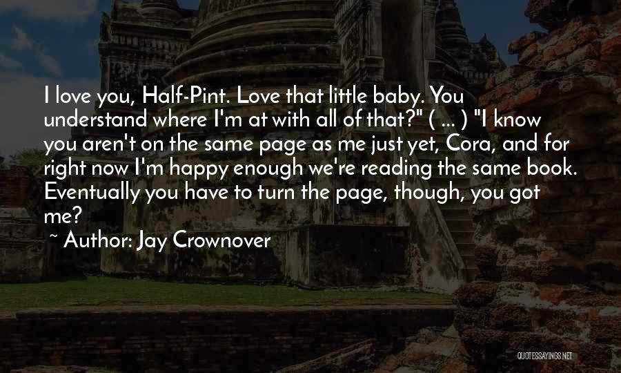 Jay Crownover Quotes: I Love You, Half-pint. Love That Little Baby. You Understand Where I'm At With All Of That? ( ... )