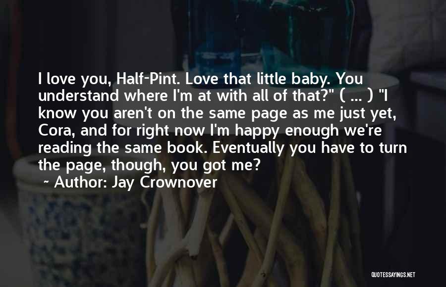 Jay Crownover Quotes: I Love You, Half-pint. Love That Little Baby. You Understand Where I'm At With All Of That? ( ... )