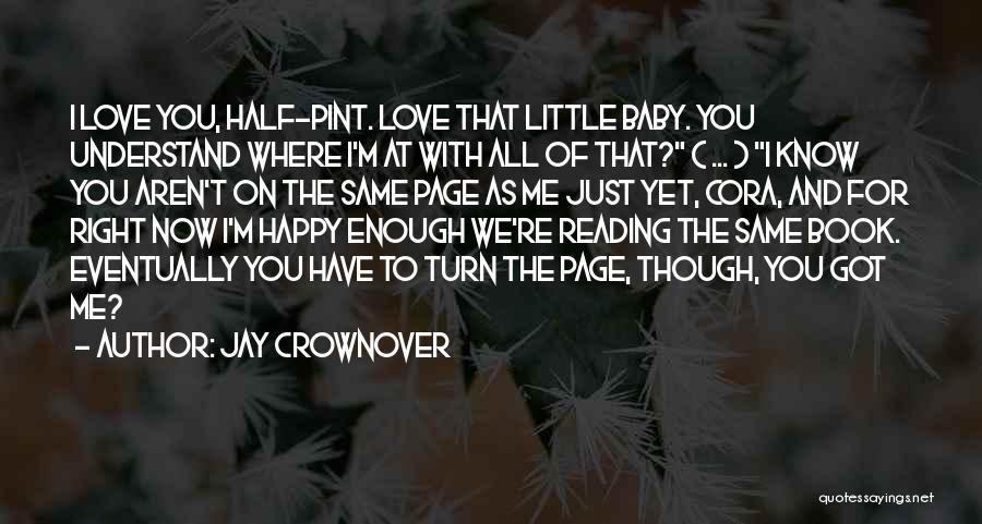 Jay Crownover Quotes: I Love You, Half-pint. Love That Little Baby. You Understand Where I'm At With All Of That? ( ... )