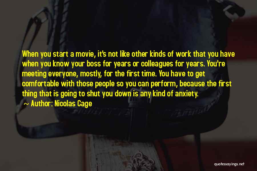 Nicolas Cage Quotes: When You Start A Movie, It's Not Like Other Kinds Of Work That You Have When You Know Your Boss