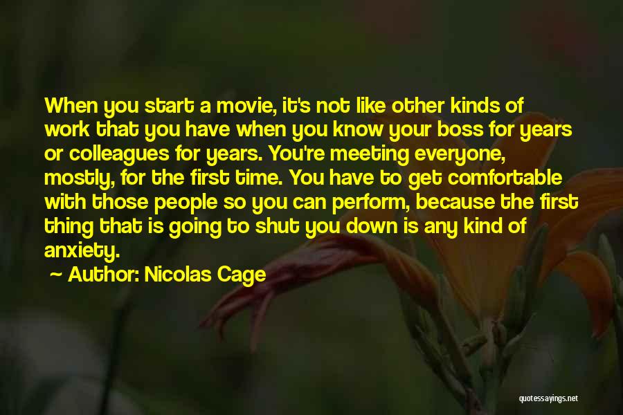 Nicolas Cage Quotes: When You Start A Movie, It's Not Like Other Kinds Of Work That You Have When You Know Your Boss