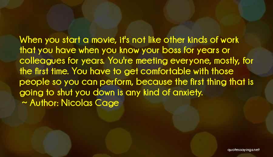 Nicolas Cage Quotes: When You Start A Movie, It's Not Like Other Kinds Of Work That You Have When You Know Your Boss