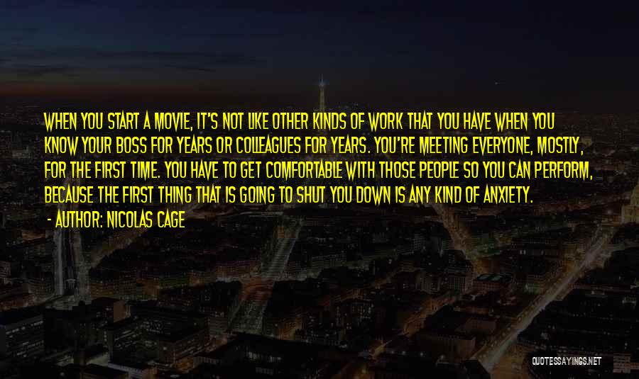 Nicolas Cage Quotes: When You Start A Movie, It's Not Like Other Kinds Of Work That You Have When You Know Your Boss