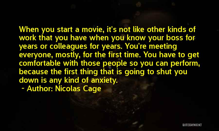 Nicolas Cage Quotes: When You Start A Movie, It's Not Like Other Kinds Of Work That You Have When You Know Your Boss