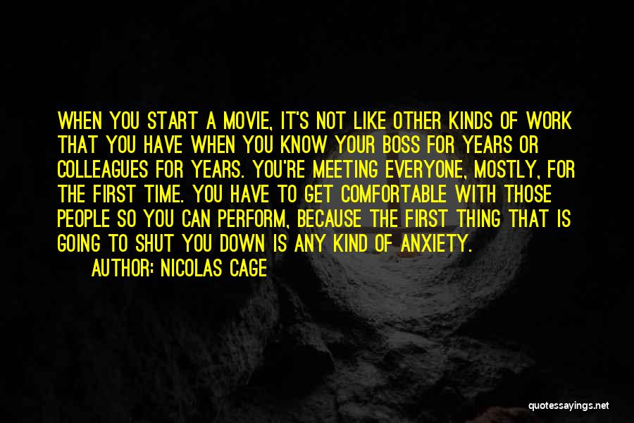 Nicolas Cage Quotes: When You Start A Movie, It's Not Like Other Kinds Of Work That You Have When You Know Your Boss