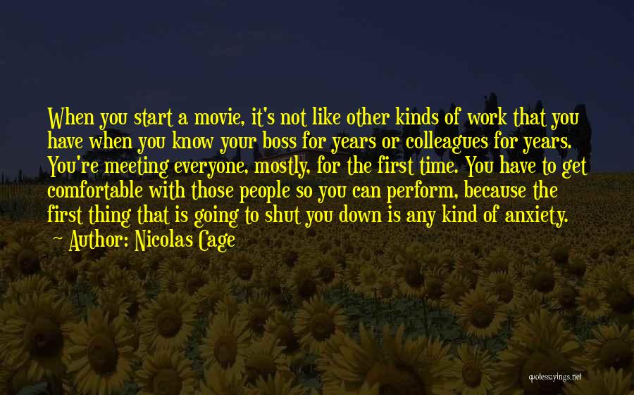 Nicolas Cage Quotes: When You Start A Movie, It's Not Like Other Kinds Of Work That You Have When You Know Your Boss