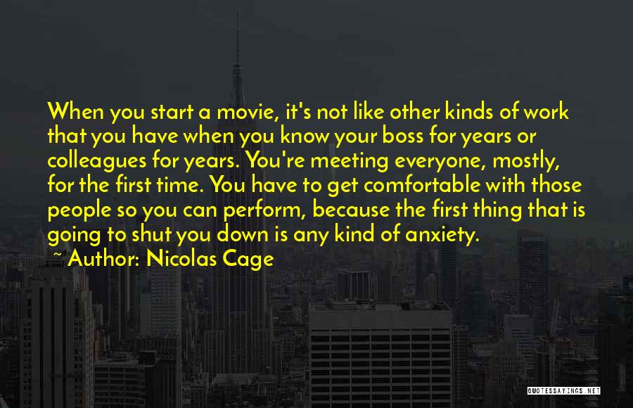 Nicolas Cage Quotes: When You Start A Movie, It's Not Like Other Kinds Of Work That You Have When You Know Your Boss