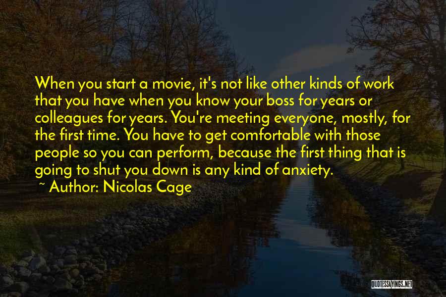 Nicolas Cage Quotes: When You Start A Movie, It's Not Like Other Kinds Of Work That You Have When You Know Your Boss