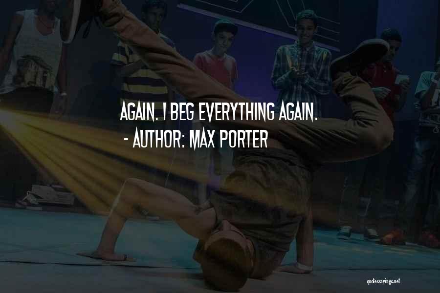 Max Porter Quotes: Again. I Beg Everything Again.