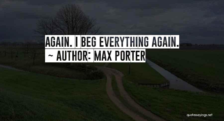 Max Porter Quotes: Again. I Beg Everything Again.