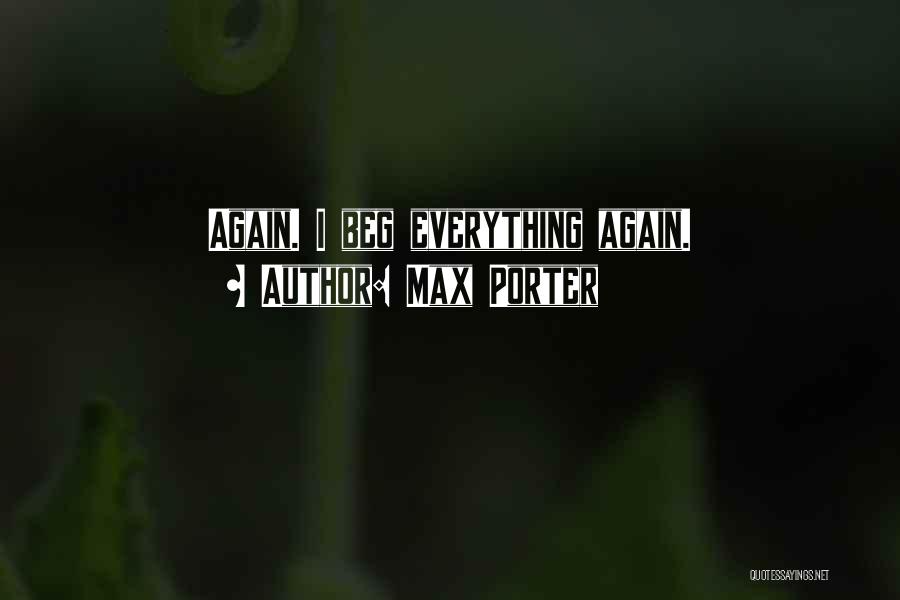 Max Porter Quotes: Again. I Beg Everything Again.