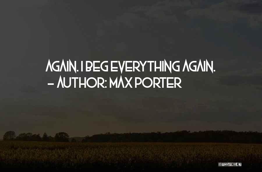 Max Porter Quotes: Again. I Beg Everything Again.