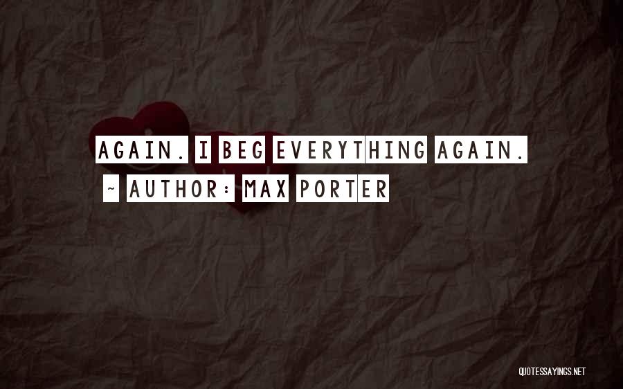 Max Porter Quotes: Again. I Beg Everything Again.