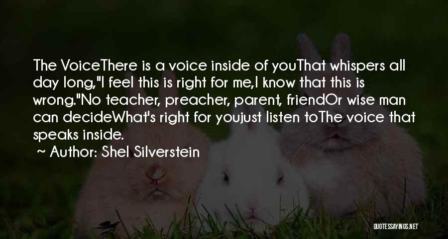 Shel Silverstein Quotes: The Voicethere Is A Voice Inside Of Youthat Whispers All Day Long,i Feel This Is Right For Me,i Know That