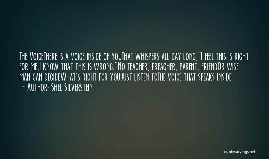 Shel Silverstein Quotes: The Voicethere Is A Voice Inside Of Youthat Whispers All Day Long,i Feel This Is Right For Me,i Know That