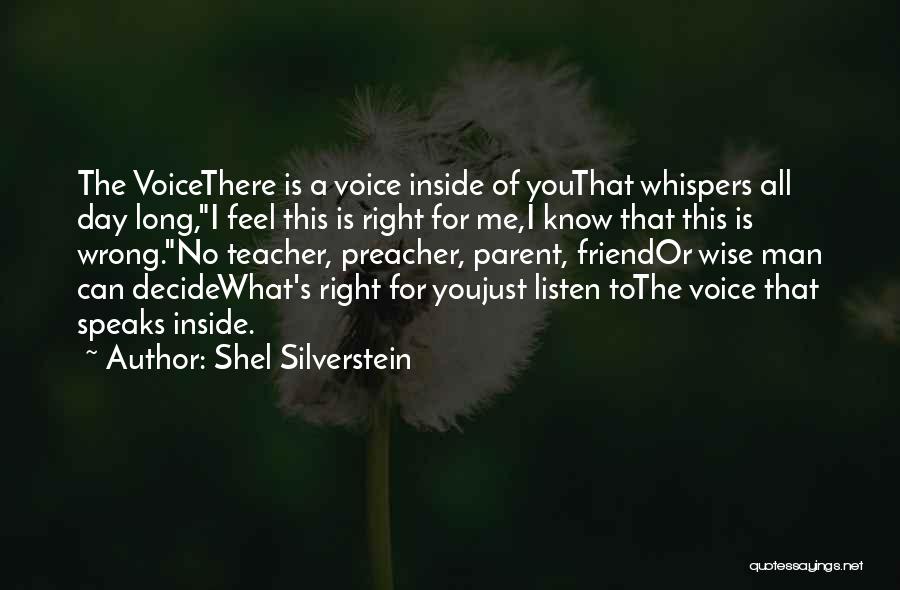 Shel Silverstein Quotes: The Voicethere Is A Voice Inside Of Youthat Whispers All Day Long,i Feel This Is Right For Me,i Know That