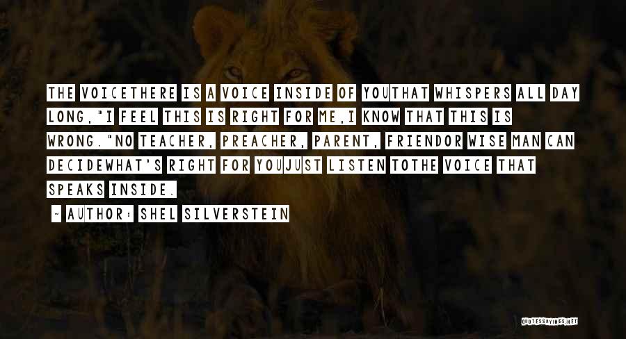 Shel Silverstein Quotes: The Voicethere Is A Voice Inside Of Youthat Whispers All Day Long,i Feel This Is Right For Me,i Know That