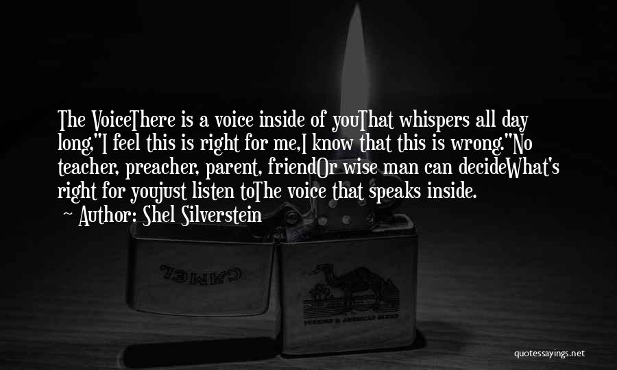 Shel Silverstein Quotes: The Voicethere Is A Voice Inside Of Youthat Whispers All Day Long,i Feel This Is Right For Me,i Know That