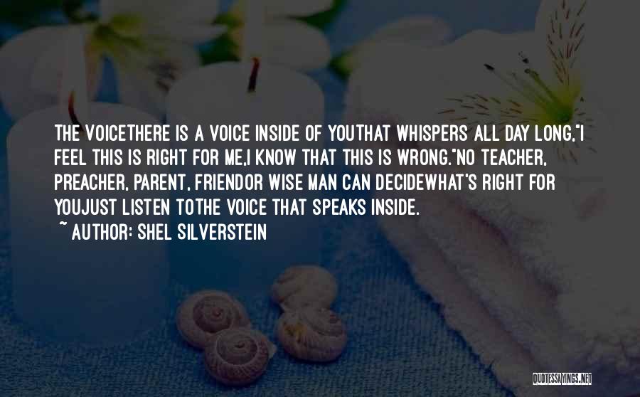 Shel Silverstein Quotes: The Voicethere Is A Voice Inside Of Youthat Whispers All Day Long,i Feel This Is Right For Me,i Know That