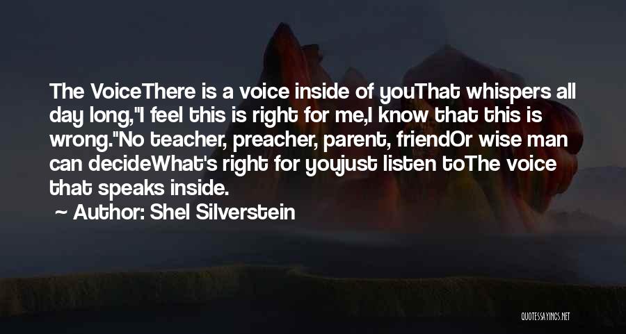 Shel Silverstein Quotes: The Voicethere Is A Voice Inside Of Youthat Whispers All Day Long,i Feel This Is Right For Me,i Know That