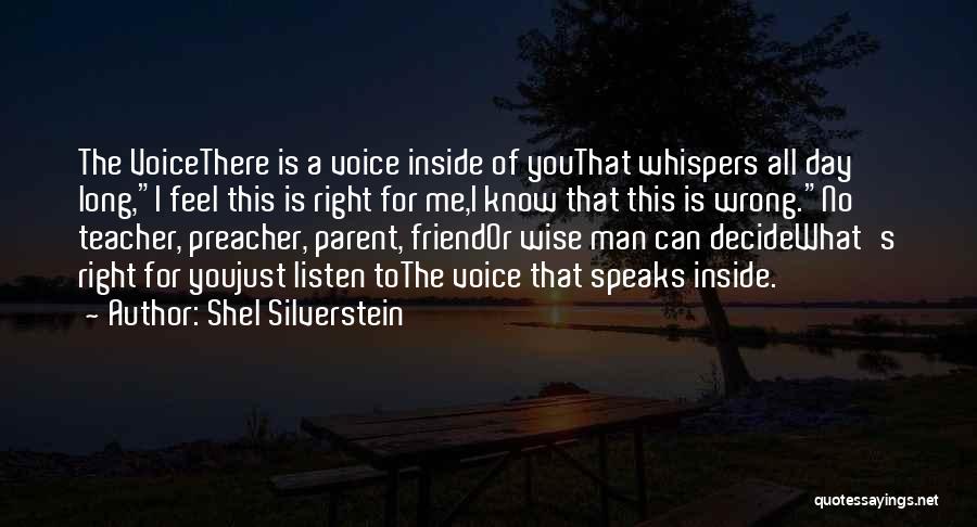 Shel Silverstein Quotes: The Voicethere Is A Voice Inside Of Youthat Whispers All Day Long,i Feel This Is Right For Me,i Know That