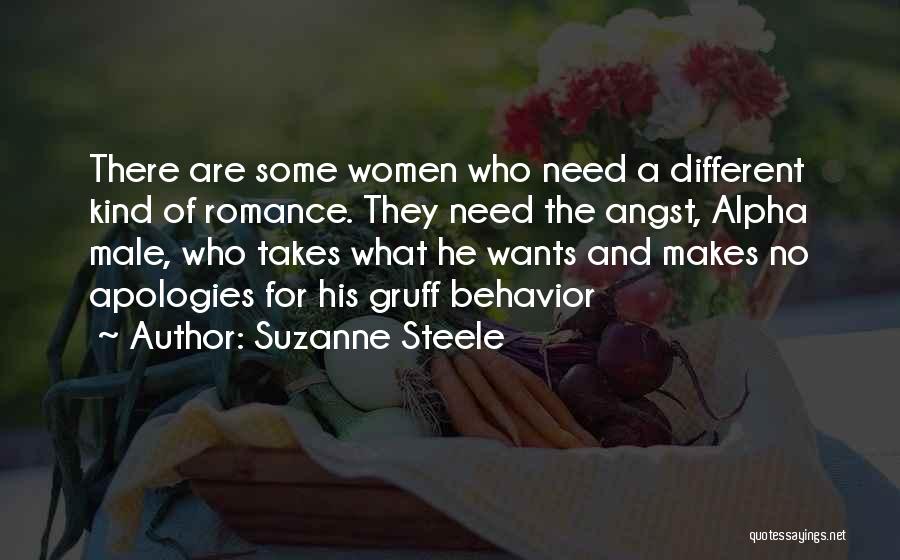 Suzanne Steele Quotes: There Are Some Women Who Need A Different Kind Of Romance. They Need The Angst, Alpha Male, Who Takes What