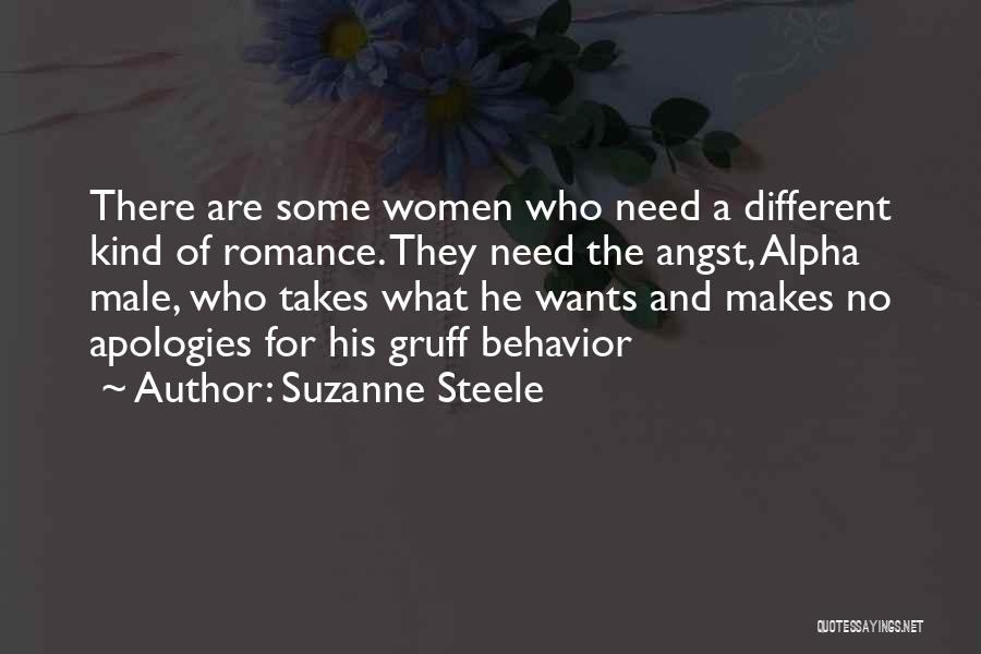 Suzanne Steele Quotes: There Are Some Women Who Need A Different Kind Of Romance. They Need The Angst, Alpha Male, Who Takes What