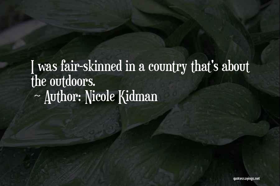 Nicole Kidman Quotes: I Was Fair-skinned In A Country That's About The Outdoors.