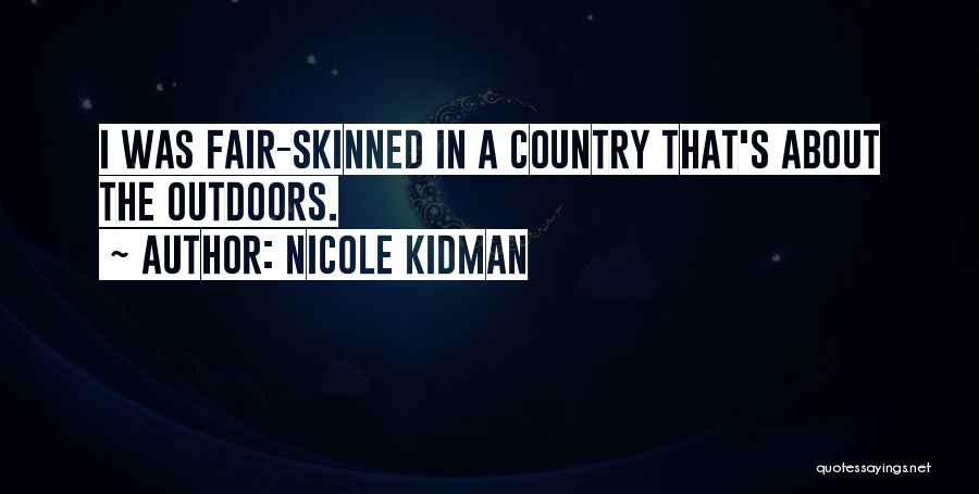 Nicole Kidman Quotes: I Was Fair-skinned In A Country That's About The Outdoors.