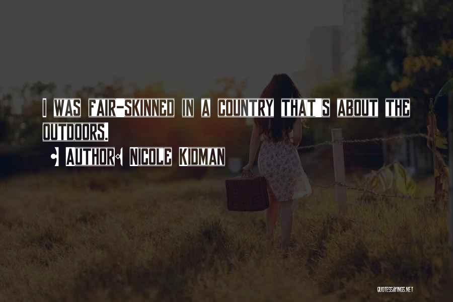 Nicole Kidman Quotes: I Was Fair-skinned In A Country That's About The Outdoors.