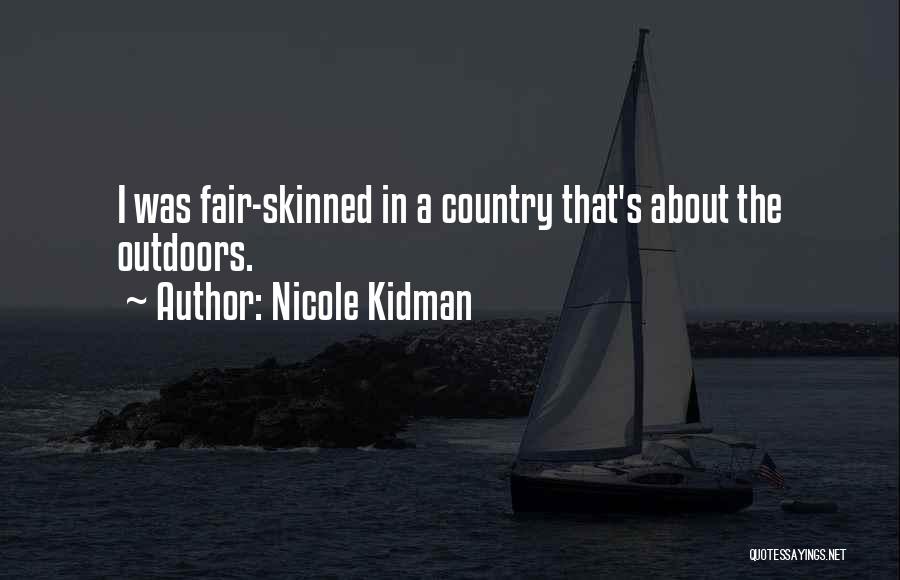 Nicole Kidman Quotes: I Was Fair-skinned In A Country That's About The Outdoors.