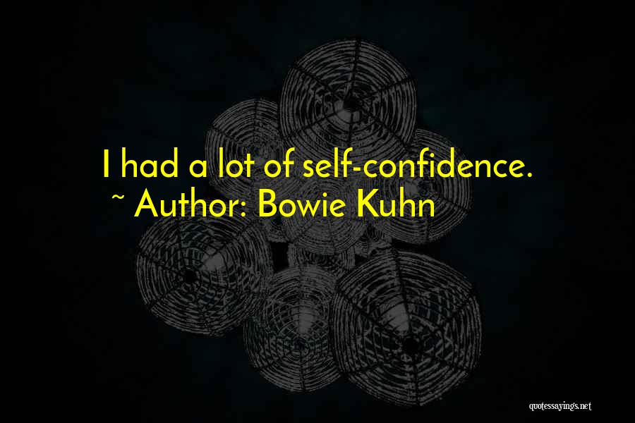 Bowie Kuhn Quotes: I Had A Lot Of Self-confidence.