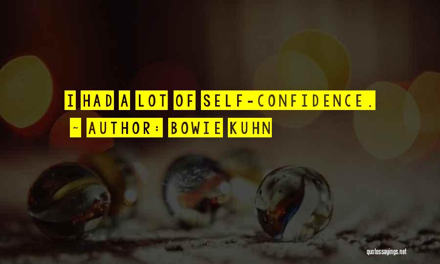 Bowie Kuhn Quotes: I Had A Lot Of Self-confidence.