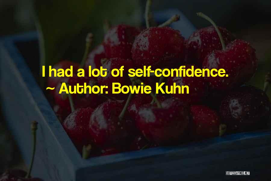 Bowie Kuhn Quotes: I Had A Lot Of Self-confidence.