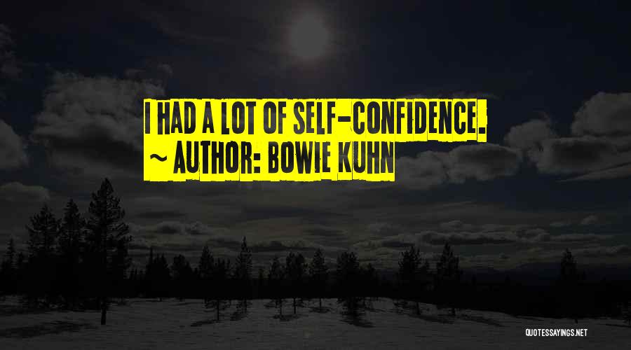 Bowie Kuhn Quotes: I Had A Lot Of Self-confidence.