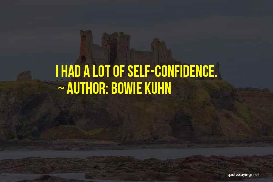 Bowie Kuhn Quotes: I Had A Lot Of Self-confidence.