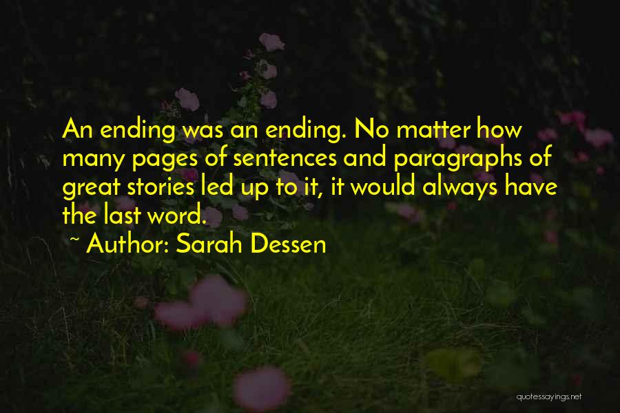 Sarah Dessen Quotes: An Ending Was An Ending. No Matter How Many Pages Of Sentences And Paragraphs Of Great Stories Led Up To
