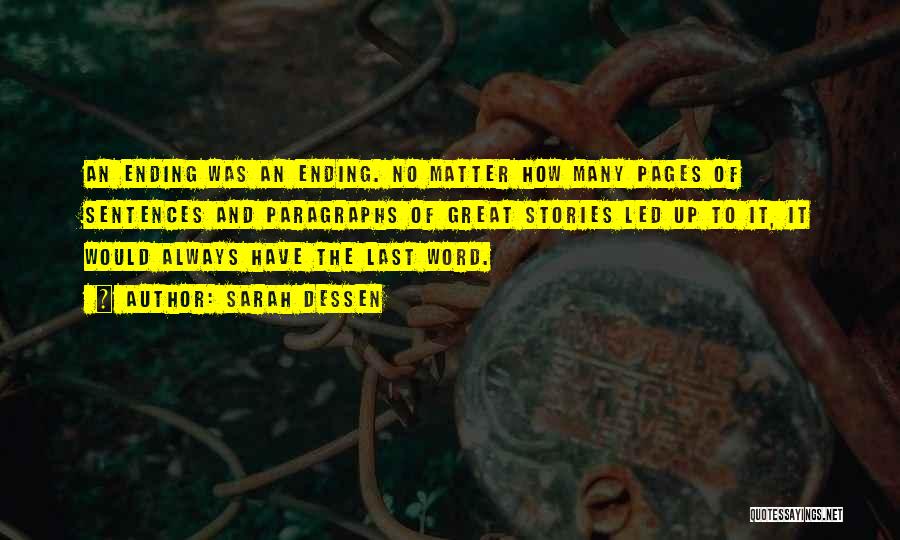 Sarah Dessen Quotes: An Ending Was An Ending. No Matter How Many Pages Of Sentences And Paragraphs Of Great Stories Led Up To