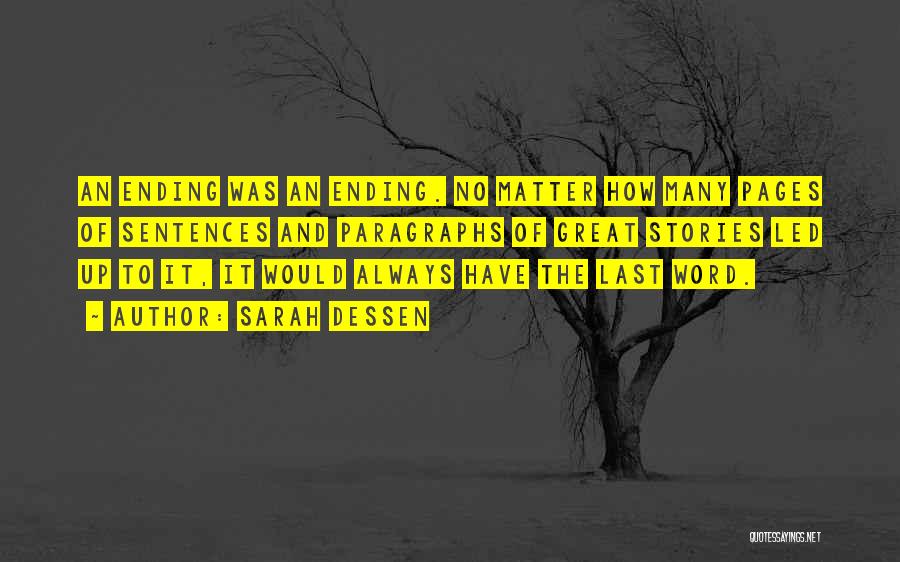 Sarah Dessen Quotes: An Ending Was An Ending. No Matter How Many Pages Of Sentences And Paragraphs Of Great Stories Led Up To